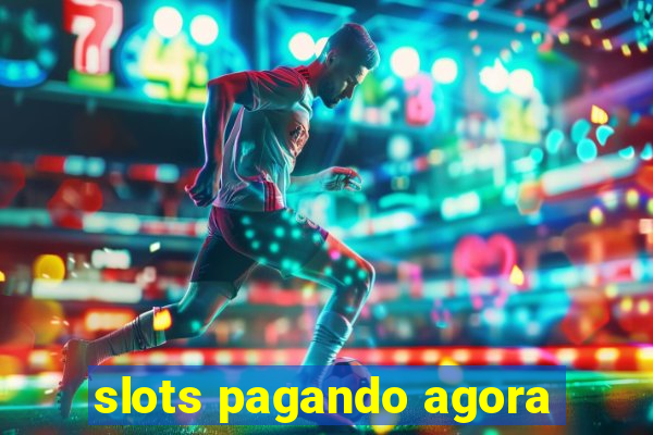 slots pagando agora